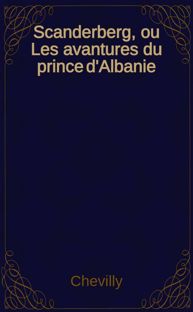 Scanderberg, ou Les avantures du prince d'Albanie