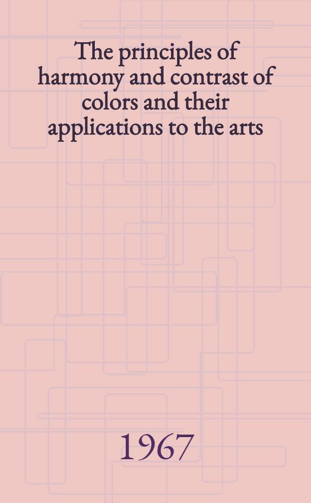 The principles of harmony and contrast of colors and their applications to the arts