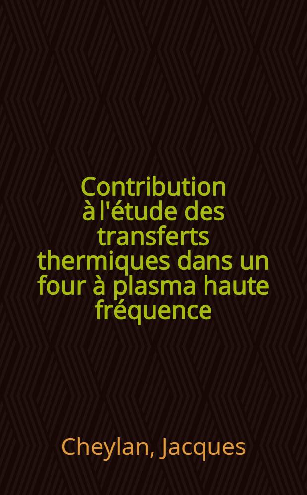 Contribution à l'étude des transferts thermiques dans un four à plasma haute fréquence : 1-re thèse ..