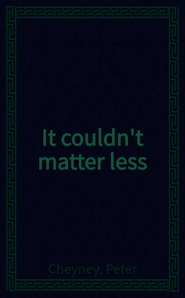 It couldn't matter less : A novel