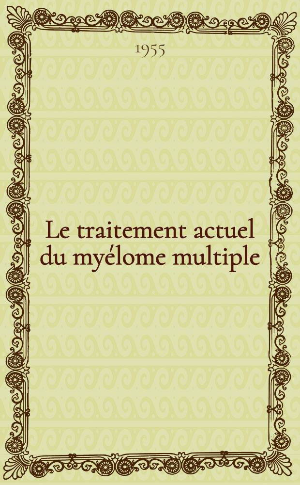 Le traitement actuel du myélome multiple : Thèse ..
