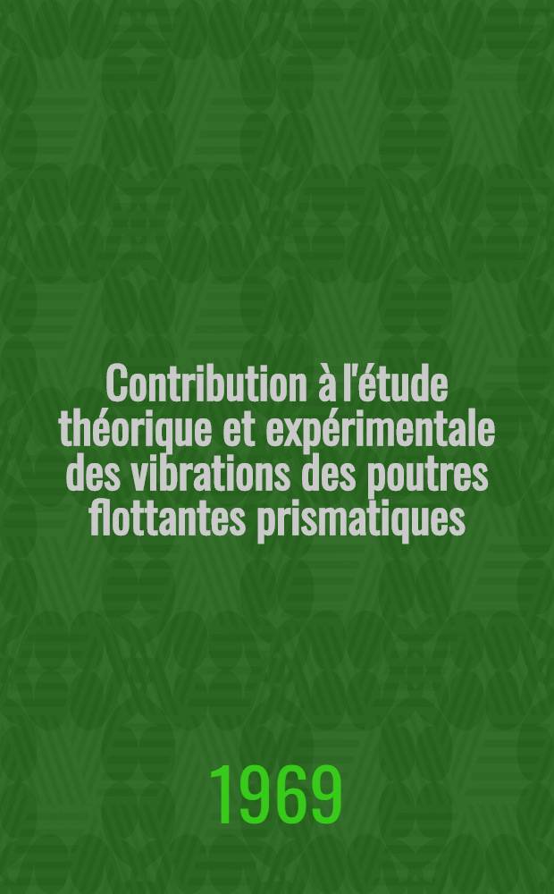 Contribution à l'étude théorique et expérimentale des vibrations des poutres flottantes prismatiques : Thèse présentée à la Fac. des sciences de l'Univ. de Nantes ..