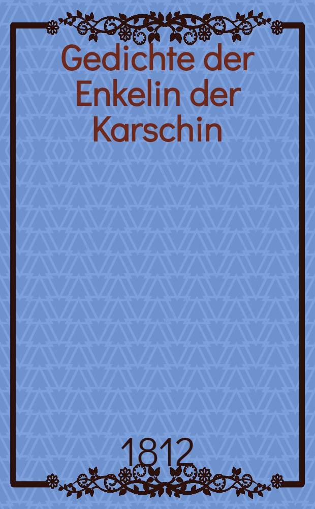 Gedichte der Enkelin der Karschin : Bd. 1-2
