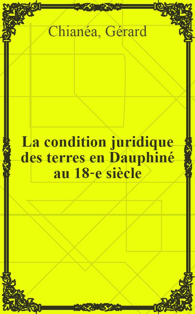 La condition juridique des terres en Dauphiné au 18-e siècle (1700-1789)