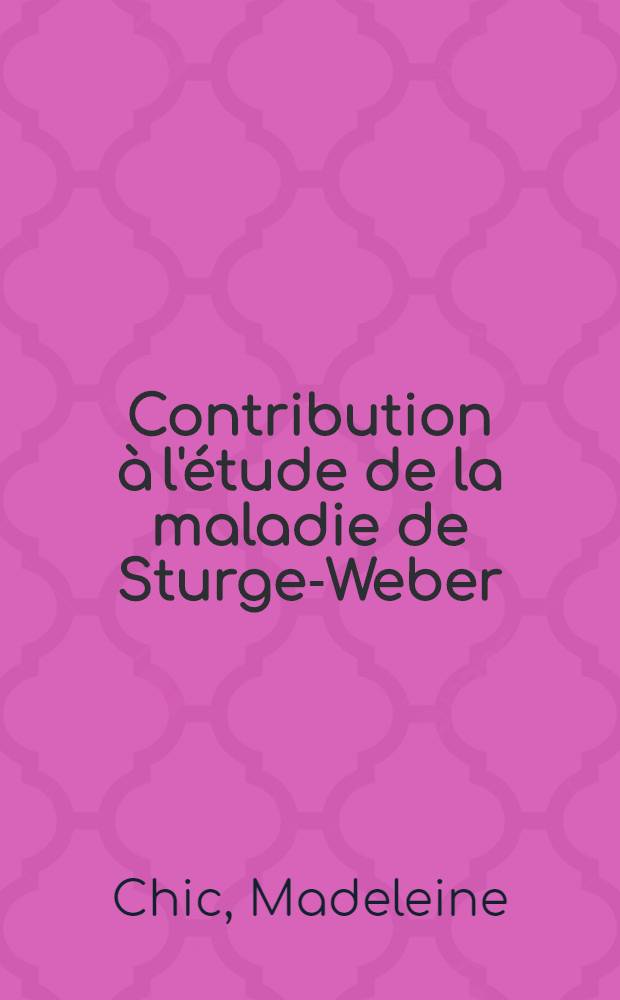 Contribution à l'étude de la maladie de Sturge-Weber : Thèse pour le doctorat en méd. (diplôme d'État)
