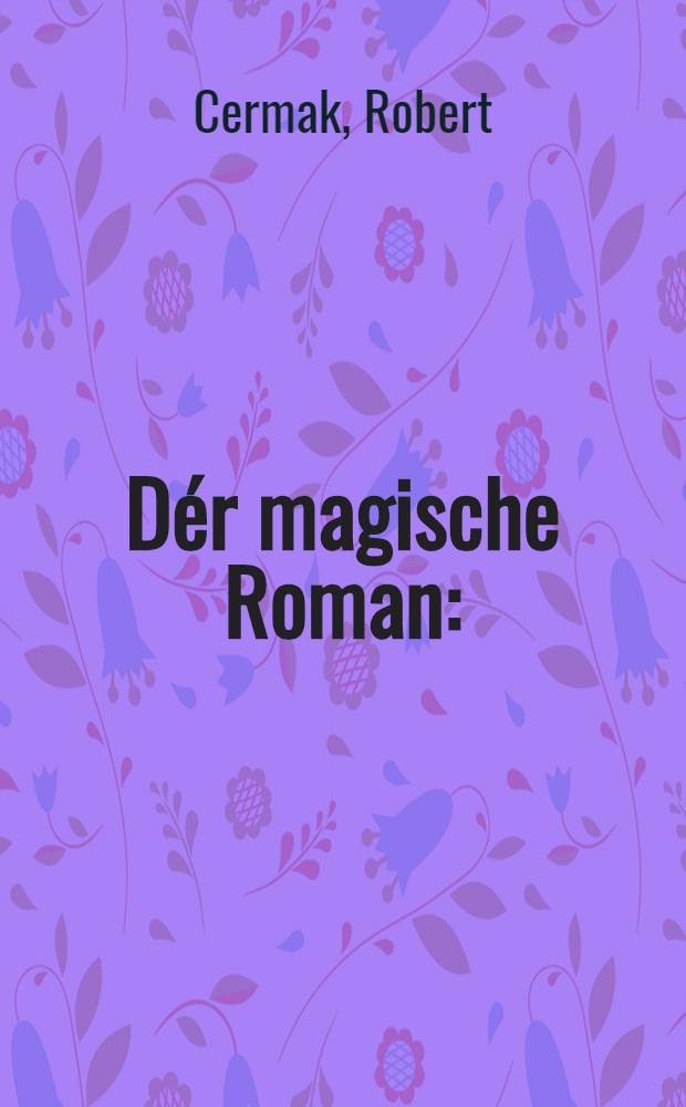 D&eacute;r magische Roman : (Hanns Heins Ewers-Gustav Meyrink-Franz Spunda) : Diss