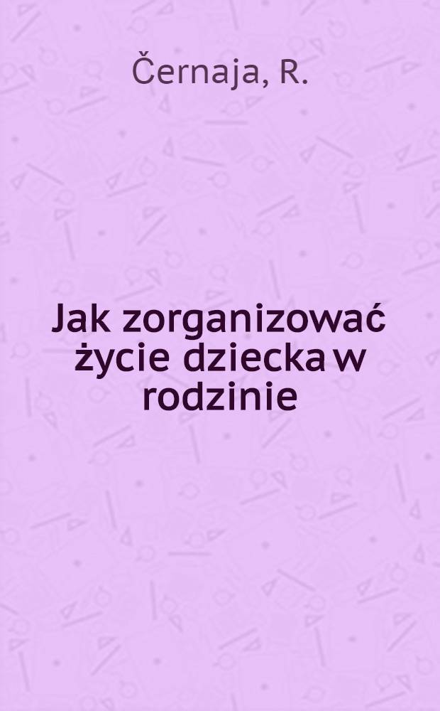 Jak zorganizować życie dziecka w rodzinie