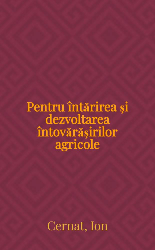 Pentru întărirea şi dezvoltarea întovărăşirilor agricole
