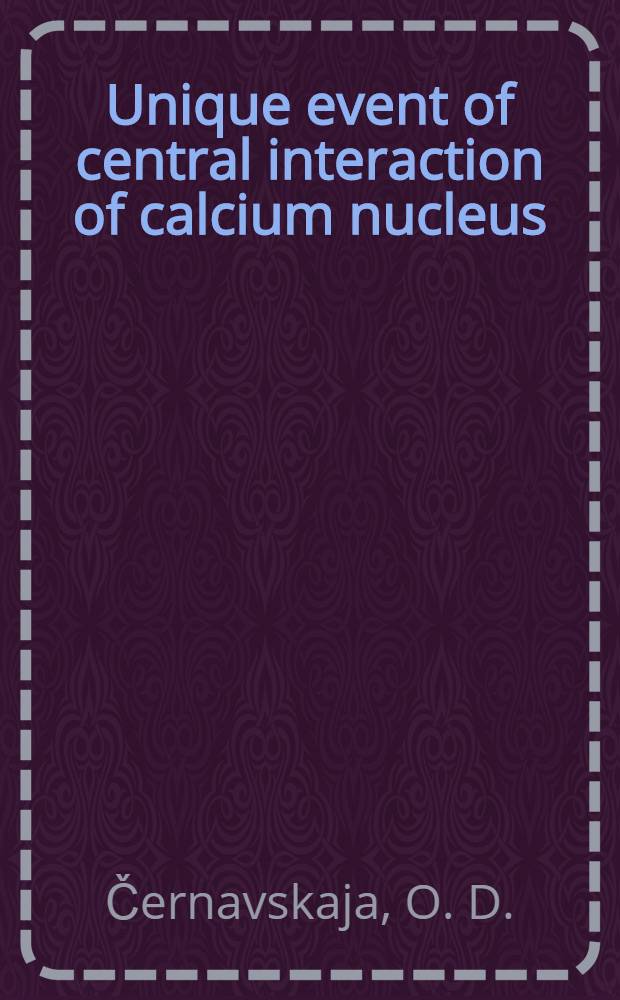Unique event of central interaction of calcium nucleus (E_z=1.2∙10&sup1;&sup3; eV) with heavy nucleus of photoemulsion