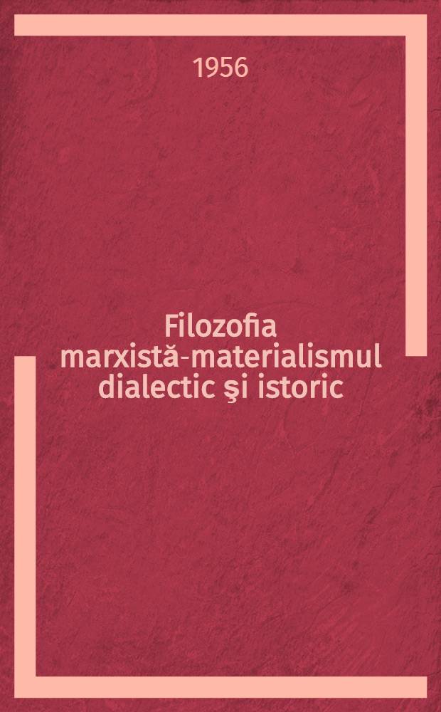 Filozofia marxistă-materialismul dialectic şi istoric