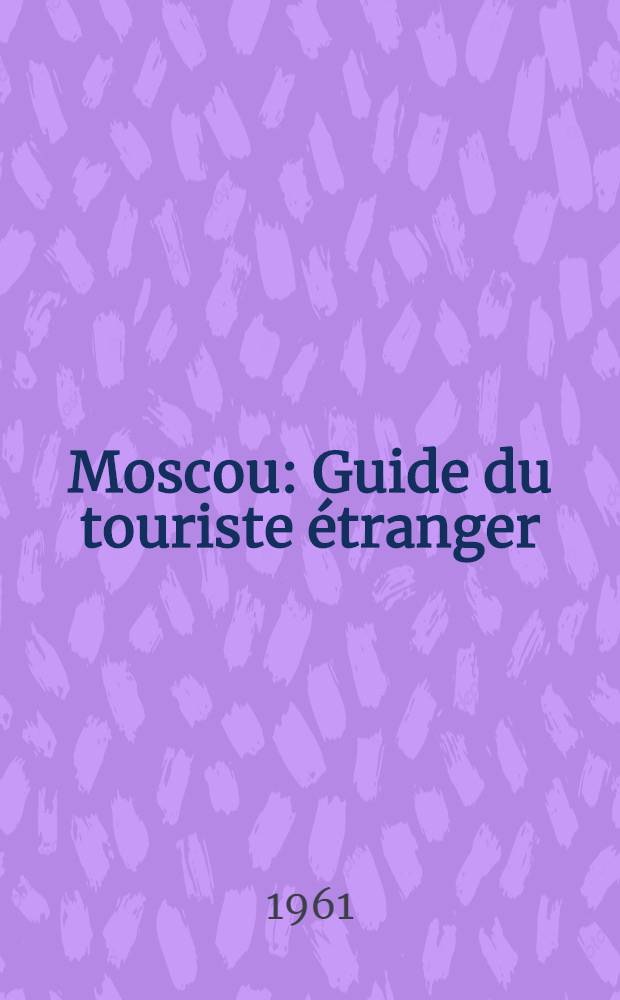 Moscou : Guide du touriste étranger