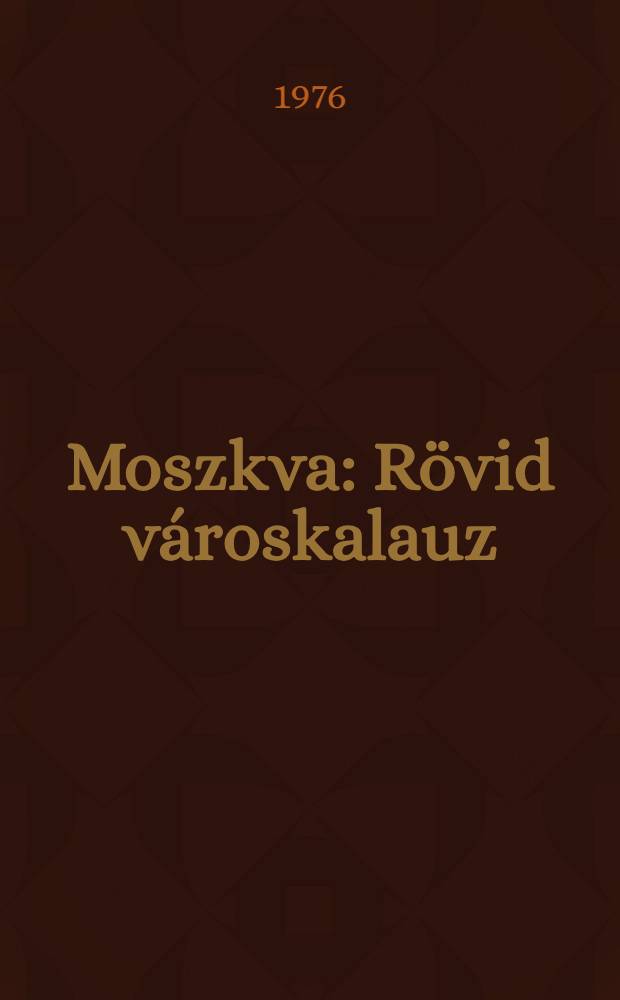 Moszkva : Rövid városkalauz