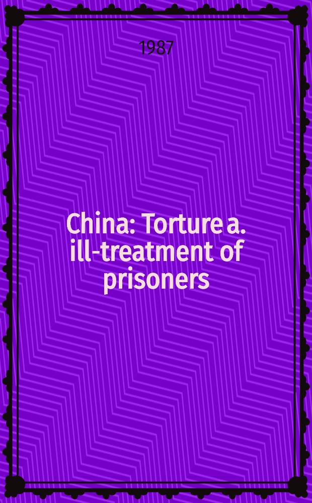 China : Torture a. ill-treatment of prisoners