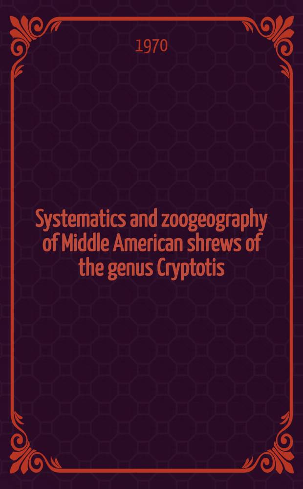 Systematics and zoogeography of Middle American shrews of the genus Cryptotis
