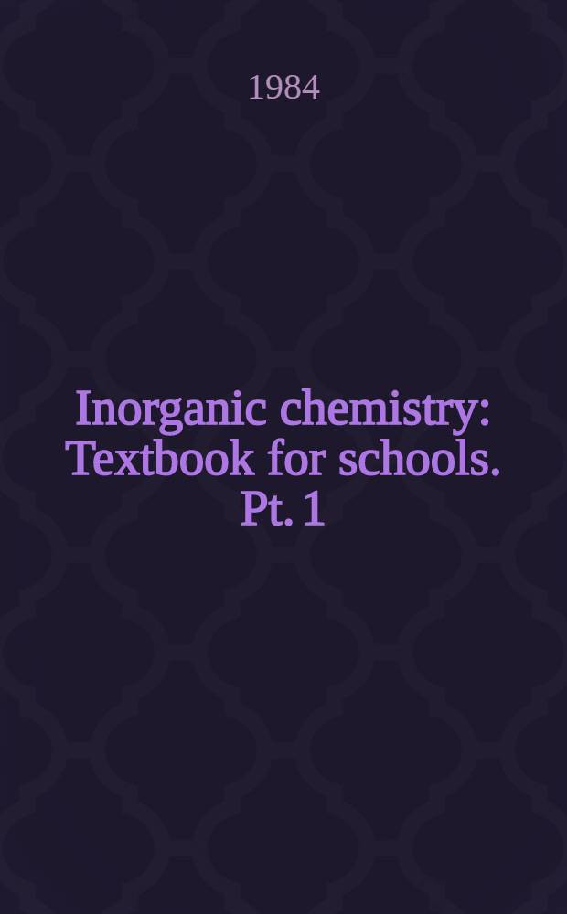 Inorganic chemistry : Textbook for schools. Pt. 1