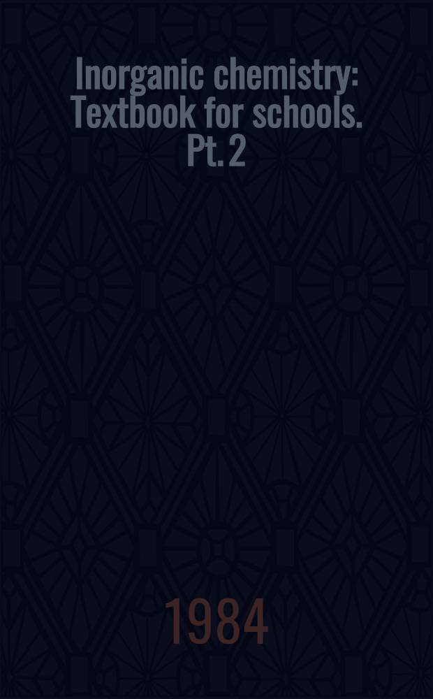 Inorganic chemistry : Textbook for schools. Pt. 2