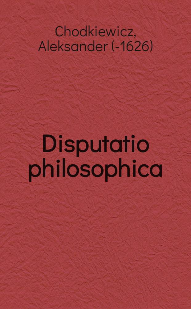 Disputatio philosophica: De communibus naturalium rerum principiis. In ... Acad. Ingolstadiensi ... anno MDXXCIIX proposita