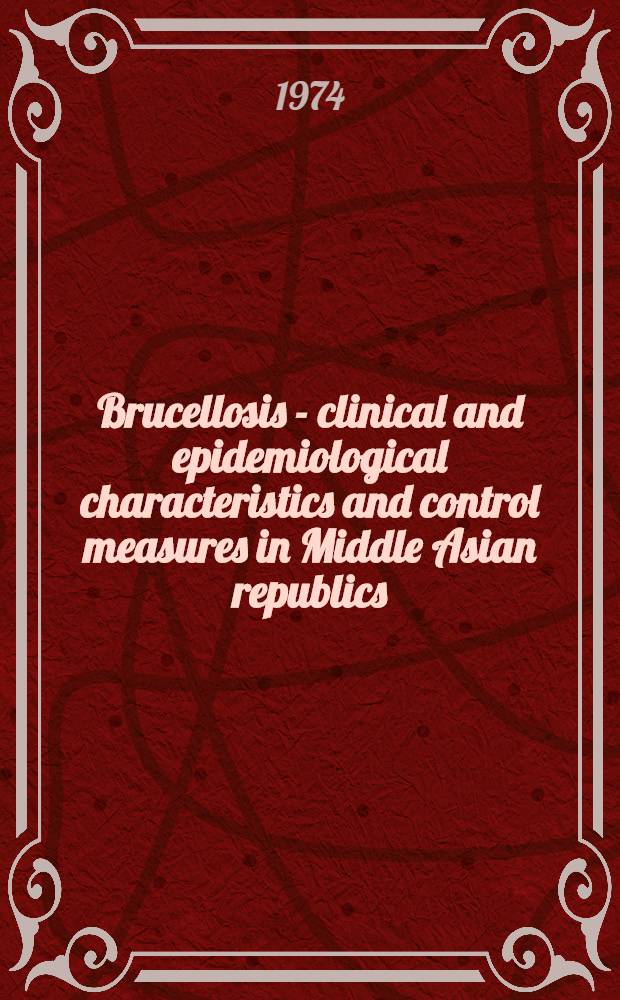 Brucellosis - clinical and epidemiological characteristics and control measures in Middle Asian republics