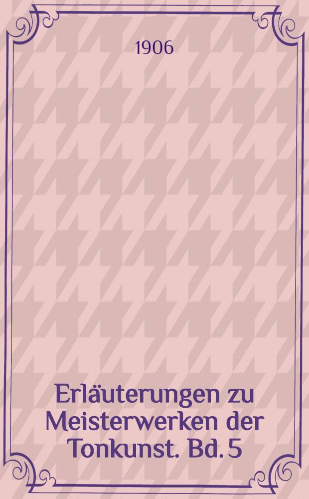Erläuterungen zu Meisterwerken der Tonkunst. Bd. 5 : Richard Wagner: Der Ring des Nibelungen