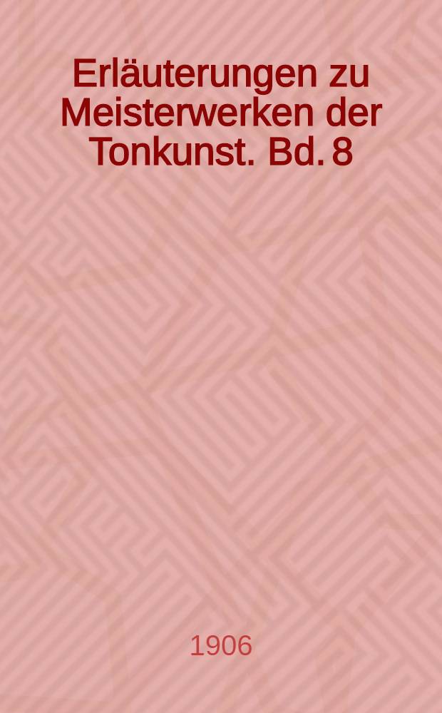 Erl&auml;uterungen zu Meisterwerken der Tonkunst. Bd. 8 : Richard Wagner: Der Ring des Nibelungen