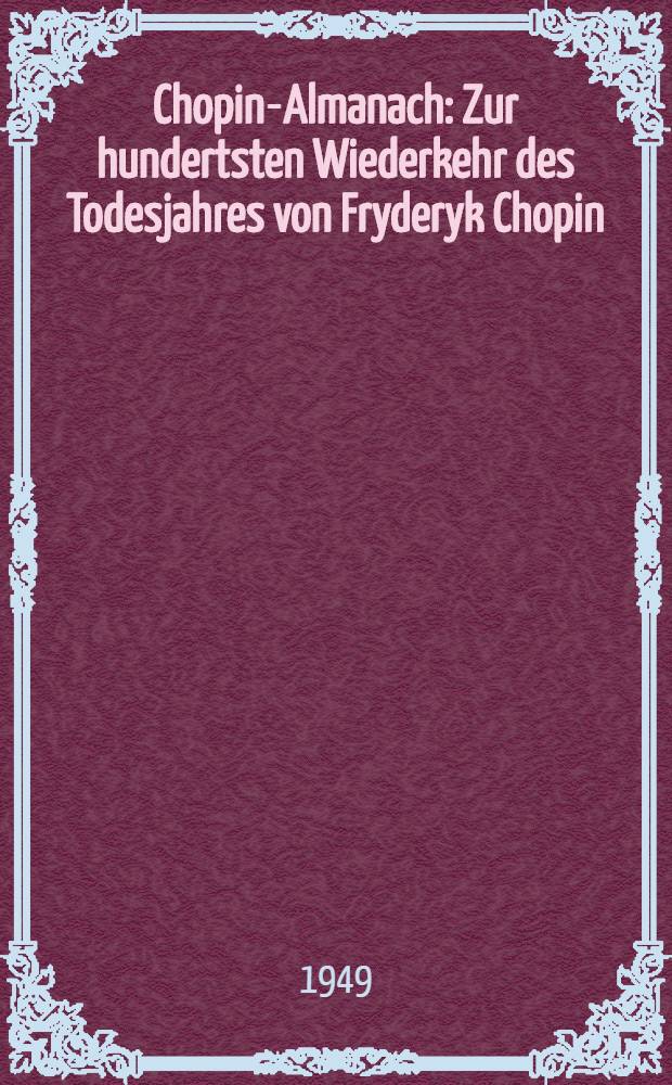 Chopin-Almanach : Zur hundertsten Wiederkehr des Todesjahres von Fryderyk Chopin