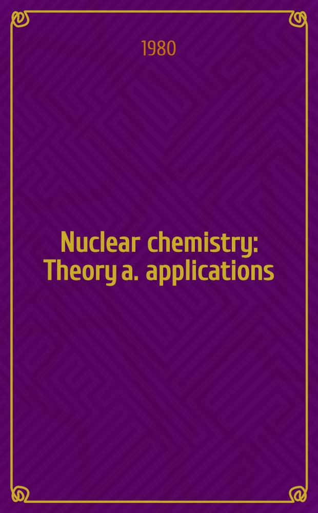 Nuclear chemistry : Theory a. applications : Textbook for students