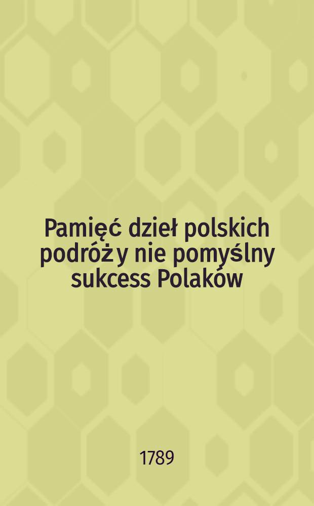 Pamięć dzieł polskich podróż y nie pomyślny sukcess Polaków