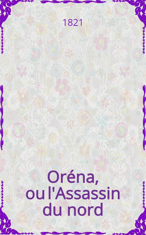 Or&eacute;na, ou l'Assassin du nord : T. 1-4