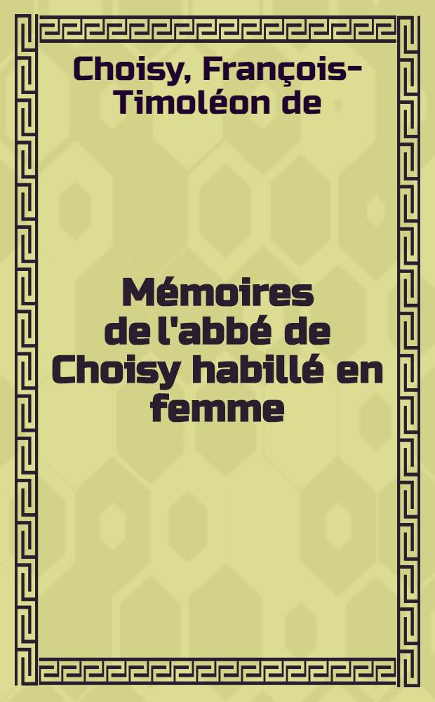 Mémoires de l'abbé de Choisy habillé en femme