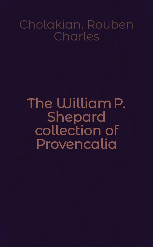 The William P. Shepard collection of Provencalia : A critical bibliography
