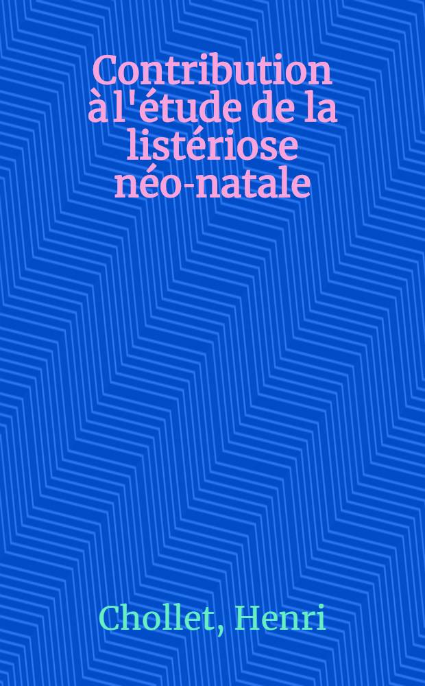 Contribution à l'étude de la listériose néo-natale : À propos de neuf nouvelles observations : Thèse ..