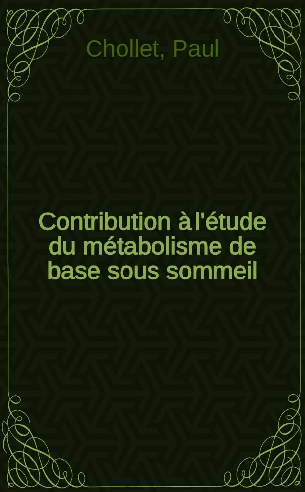 Contribution &agrave; l'&eacute;tude du m&eacute;tabolisme de base sous sommeil : Travail de la Clinique neurologique de la Facult&eacute; de m&eacute;d. de Toulouse ... avec l'aide de l'Inst. national d'hygi&egrave;ne ... et de la s&eacute;curit&eacute; sociale : Th&egrave;se pour le doctorat en m&eacute;d., pr&eacute;sent&eacute;e ..