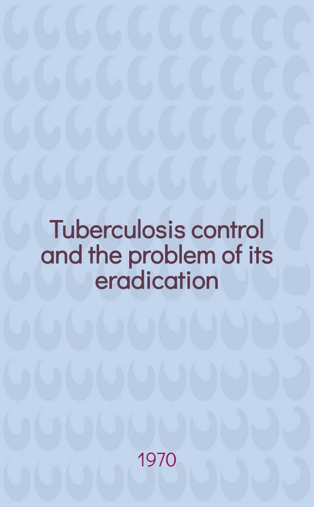 Tuberculosis control and the problem of its eradication