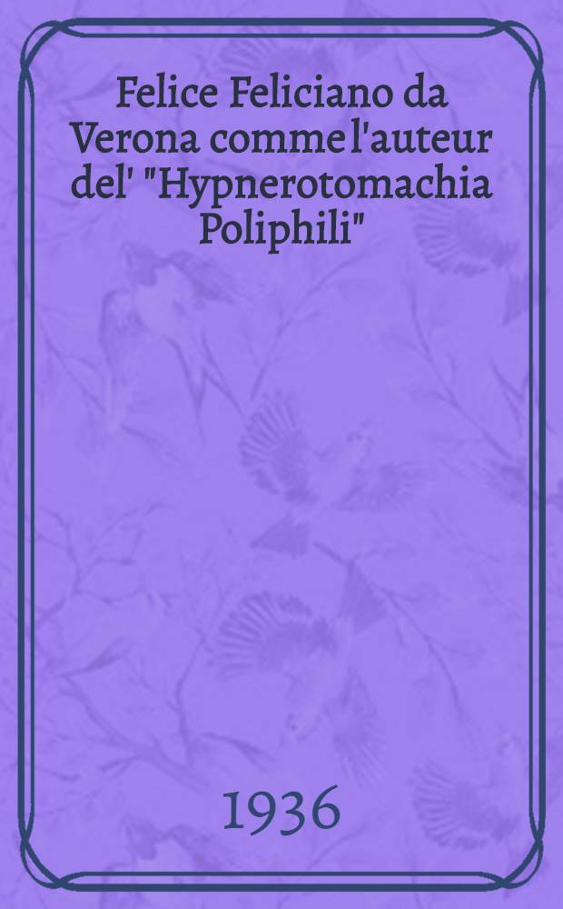 ... Felice Feliciano da Verona comme l'auteur del' "Hypnerotomachia Poliphili"