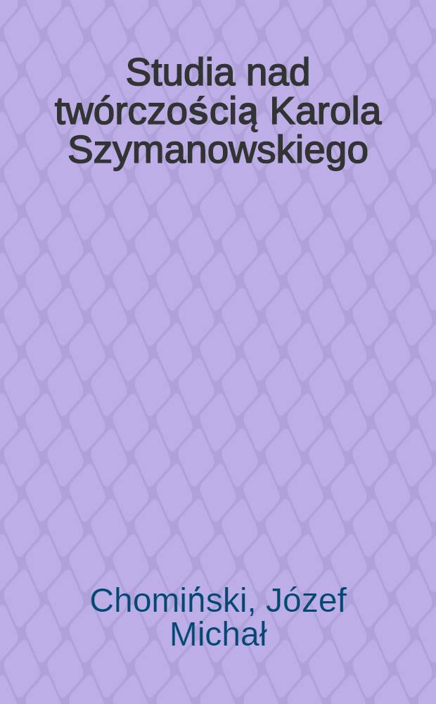 Studia nad twórczością Karola Szymanowskiego