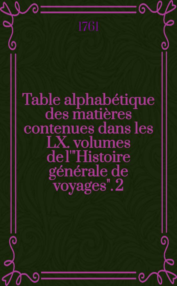 Table alphabétique des matières contenues dans les LX. volumes de l'"Histoire générale de voyages". [2] : D - K