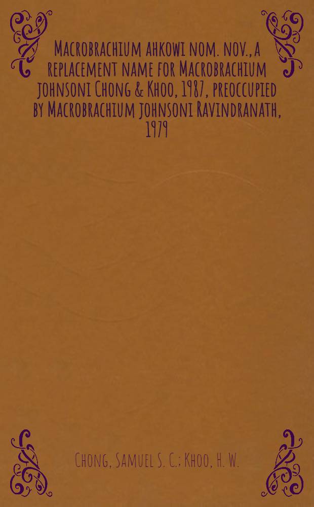 Macrobrachium ahkowi nom. nov., a replacement name for Macrobrachium johnsoni Chong & Khoo, 1987, preoccupied by Macrobrachium johnsoni Ravindranath, 1979 (Decapoda: Caridea: Palaemonidae)