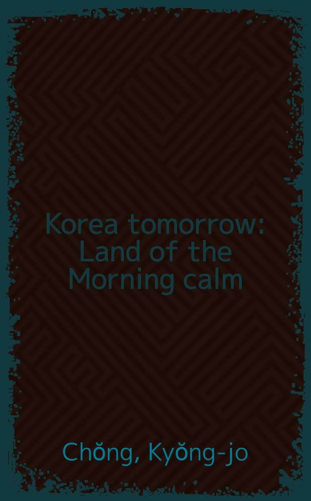 Korea tomorrow : Land of the Morning calm