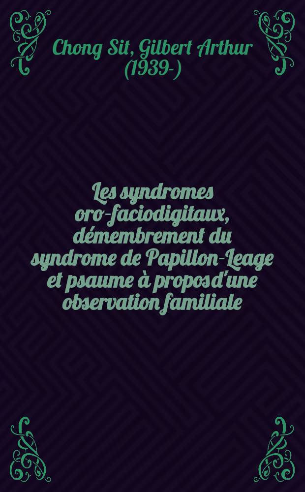 Les syndromes oro-faciodigitaux, d&eacute;membrement du syndrome de Papillon-Leage et psaume &agrave; propos d&#039;une observation familiale : Th&egrave;se ..