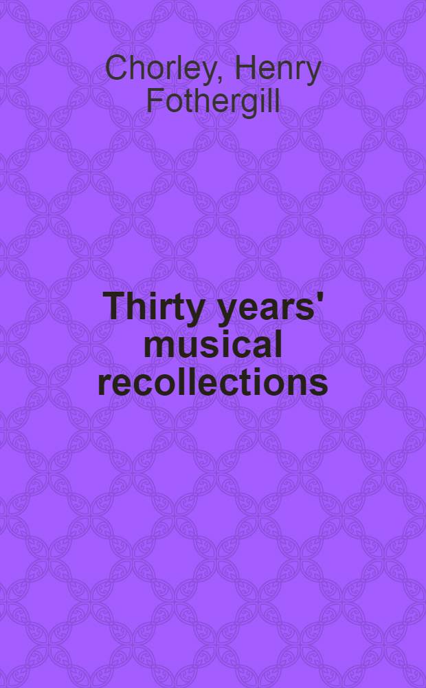 Thirty years' musical recollections : In 2 vol