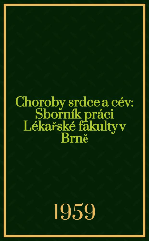 Choroby srdce a cév : Sborník práci Lékařské fakulty v Brně