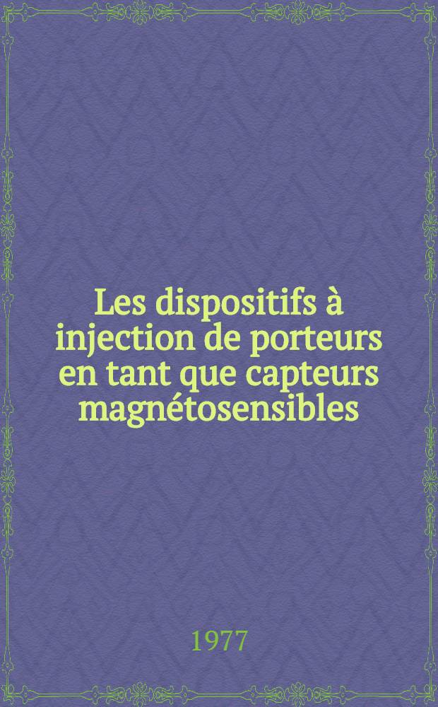 Les dispositifs à injection de porteurs en tant que capteurs magnétosensibles : Étude descriptive et comparative de quelques dispositifs magnétosensibles à sémiconducteurs : Thèse