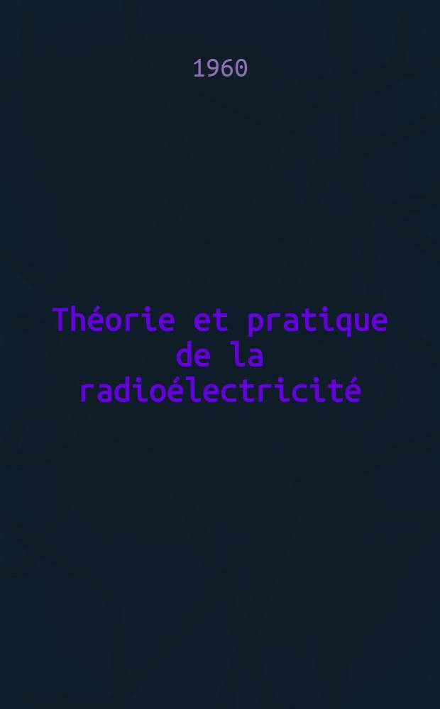 Théorie et pratique de la radioélectricité