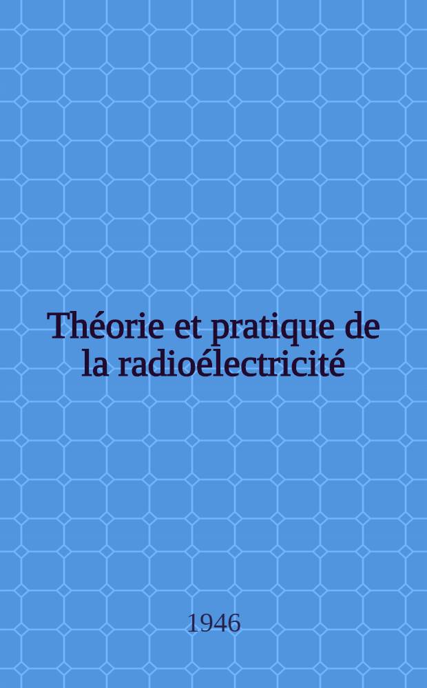 Th&eacute;orie et pratique de la radio&eacute;lectricit&eacute;