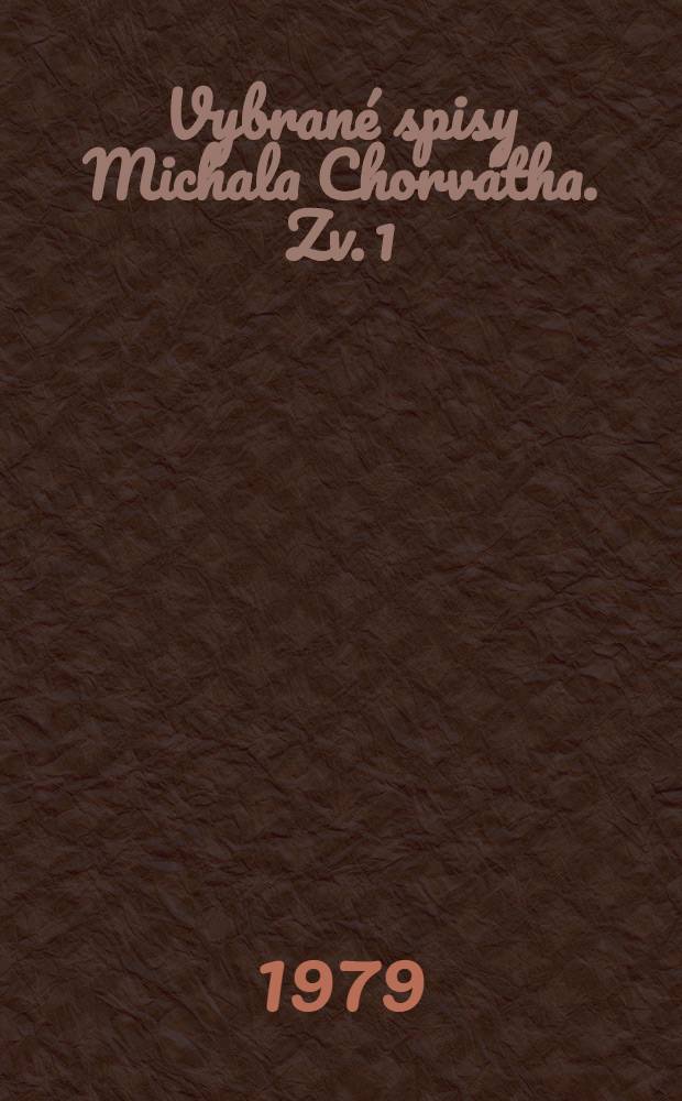 Vybrané spisy Michala Chorvátha. Zv. 1 : Cestami literatúry