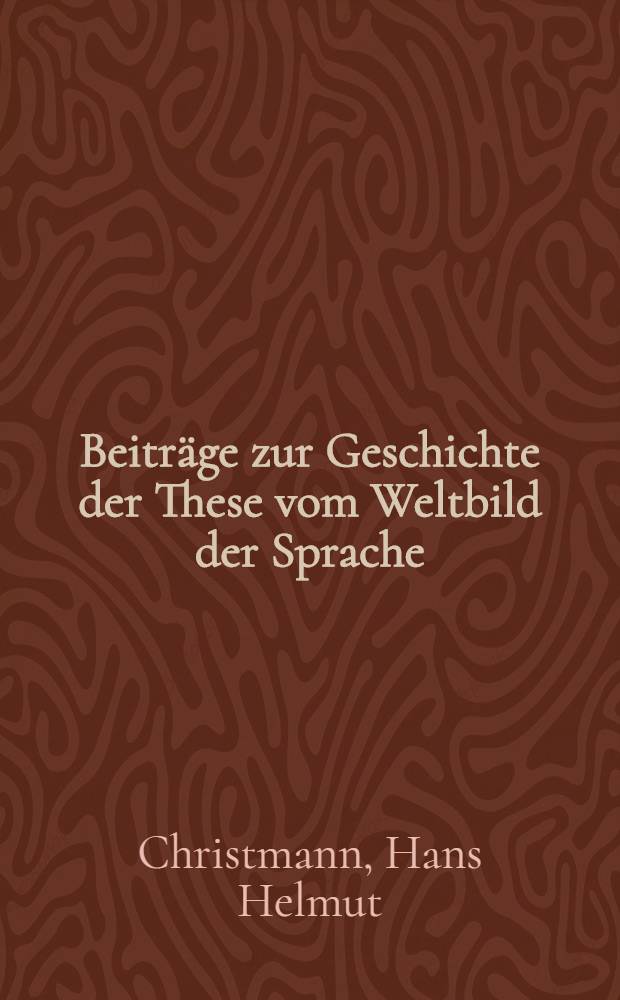Beiträge zur Geschichte der These vom Weltbild der Sprache