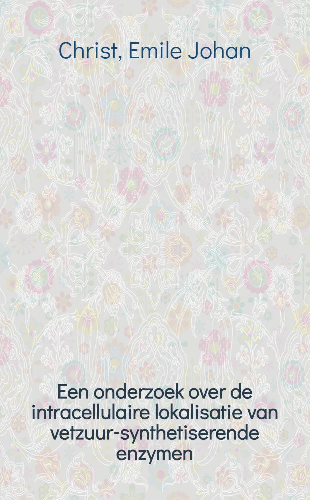 Een onderzoek over de intracellulaire lokalisatie van vetzuur-synthetiserende enzymen : Acad. proefschrift ..