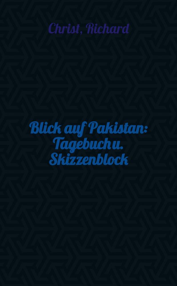 Blick auf Pakistan : Tagebuch u. Skizzenblock