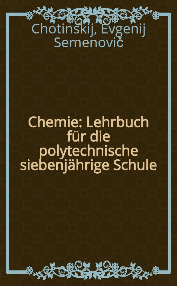 Chemie : Lehrbuch für die polytechnische siebenjährige Schule : VI Schuljahr