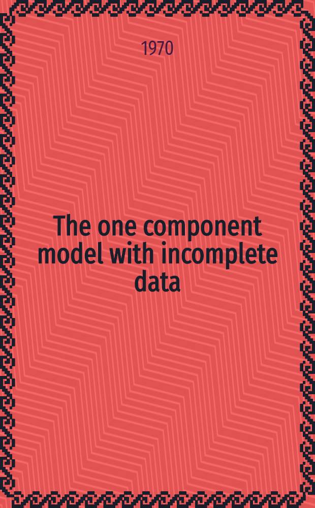 The one component model with incomplete data : Inaug. diss. by due permission of the Fac. of social sciences of the Univ. of Uppsala to be publicly discussed...